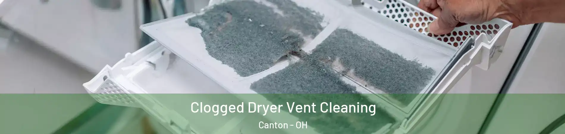  Clogged Dryer Vent Cleaning Canton - OH