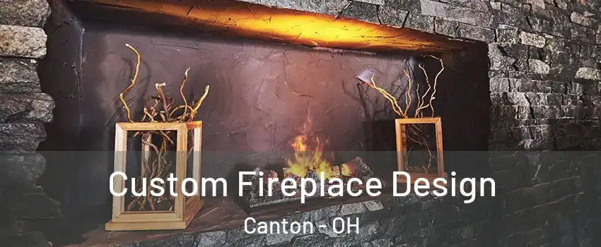  Custom Fireplace Design Canton - OH