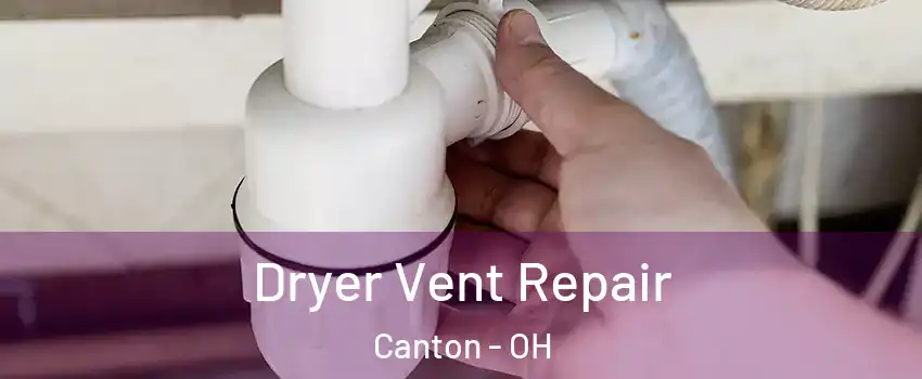  Dryer Vent Repair Canton - OH