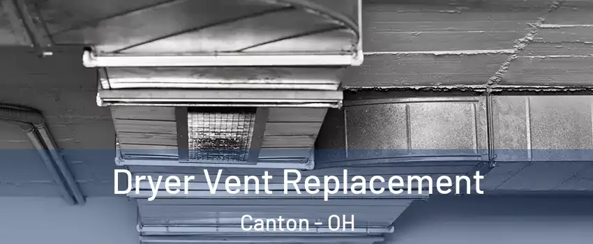  Dryer Vent Replacement Canton - OH