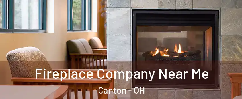  Fireplace Company Near Me Canton - OH