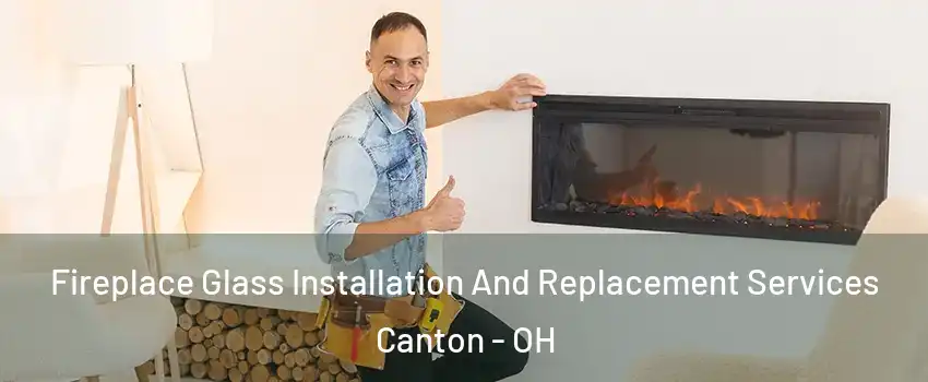  Fireplace Glass Installation And Replacement Services Canton - OH