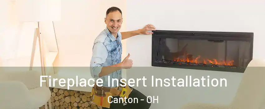  Fireplace Insert Installation Canton - OH