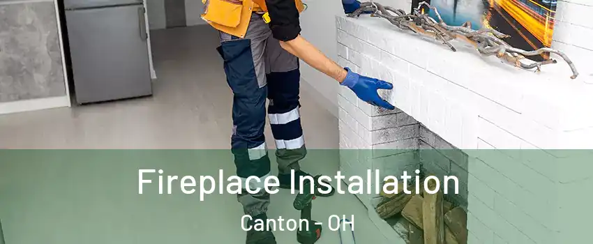  Fireplace Installation Canton - OH