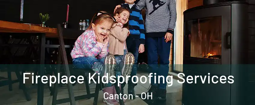  Fireplace Kidsproofing Services Canton - OH