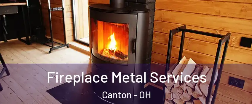  Fireplace Metal Services Canton - OH