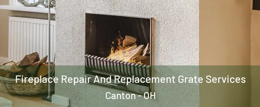  Fireplace Repair And Replacement Grate Services Canton - OH