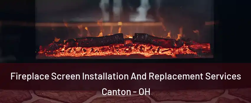 Fireplace Screen Installation And Replacement Services Canton - OH