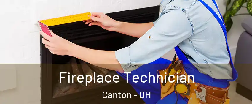  Fireplace Technician Canton - OH