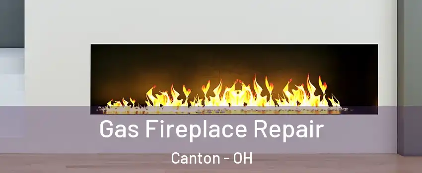  Gas Fireplace Repair Canton - OH
