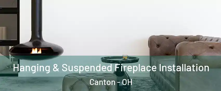  Hanging & Suspended Fireplace Installation Canton - OH