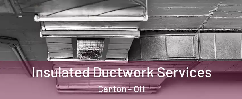  Insulated Ductwork Services Canton - OH