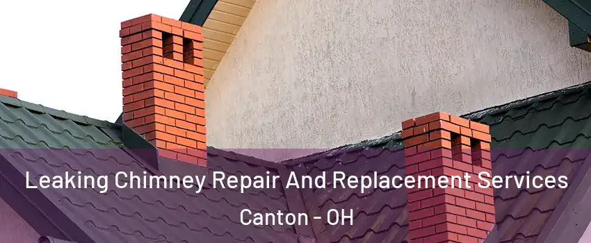  Leaking Chimney Repair And Replacement Services Canton - OH