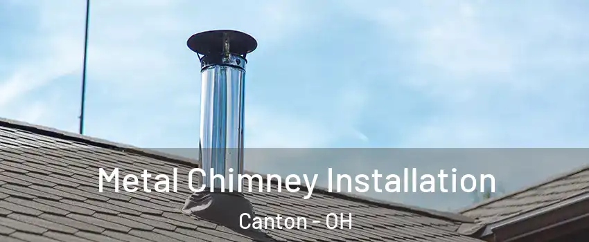  Metal Chimney Installation Canton - OH