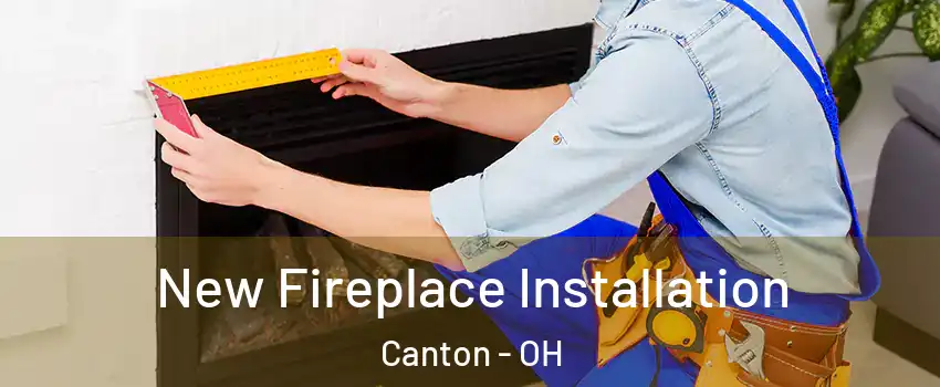  New Fireplace Installation Canton - OH
