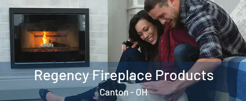  Regency Fireplace Products Canton - OH