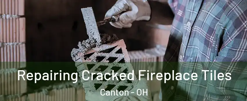  Repairing Cracked Fireplace Tiles Canton - OH