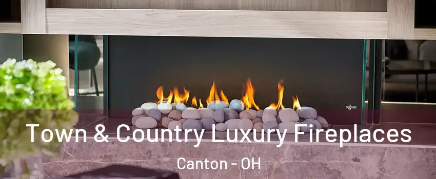  Town & Country Luxury Fireplaces Canton - OH