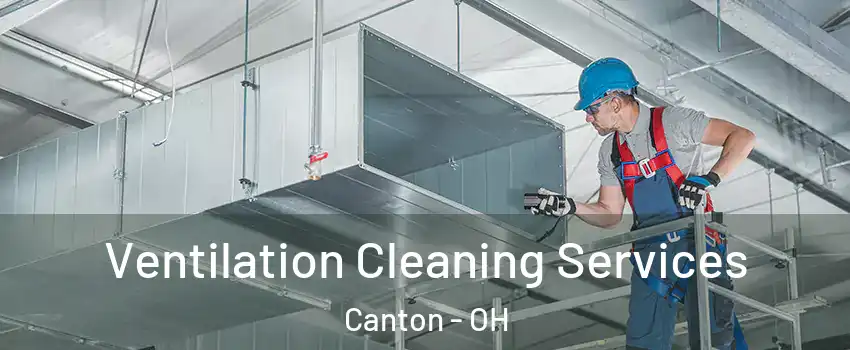  Ventilation Cleaning Services Canton - OH